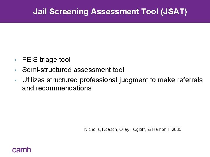 Jail Screening Assessment Tool (JSAT) § § § FEIS triage tool Semi-structured assessment tool