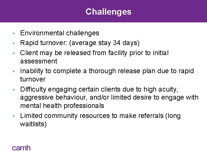 Challenges § § § Environmental challenges Rapid turnover: (average stay 34 days) Client may