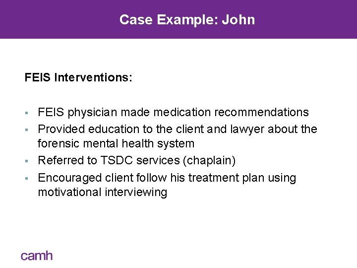 Case Example: John FEIS Interventions: § § FEIS physician made medication recommendations Provided education