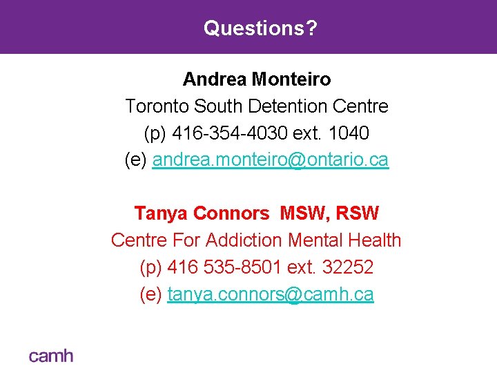 Questions? Andrea Monteiro Toronto South Detention Centre (p) 416 -354 -4030 ext. 1040 (e)