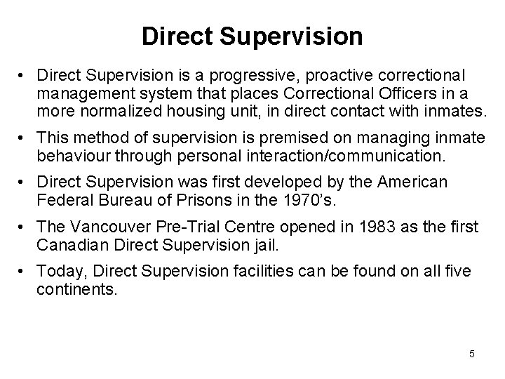 Direct Supervision • Direct Supervision is a progressive, proactive correctional management system that places