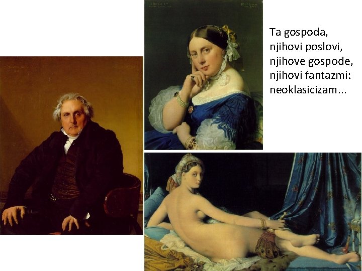 Ta gospoda, njihovi poslovi, njihove gospođe, njihovi fantazmi: neoklasicizam. . . 