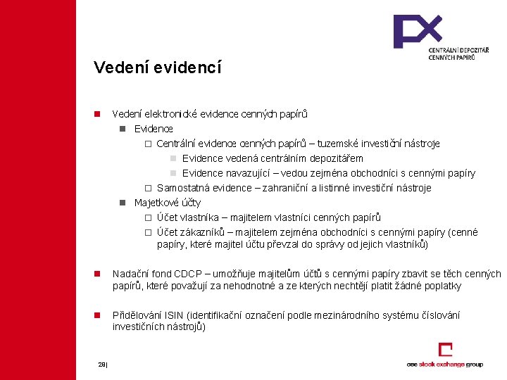 Vedení evidencí n Vedení elektronické evidence cenných papírů n Evidence o Centrální evidence cenných