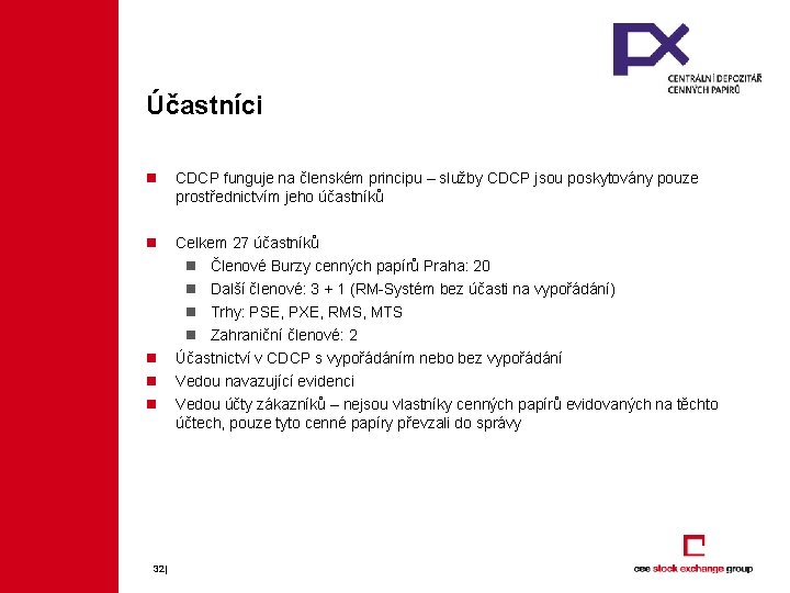 Účastníci n CDCP funguje na členském principu – služby CDCP jsou poskytovány pouze prostřednictvím