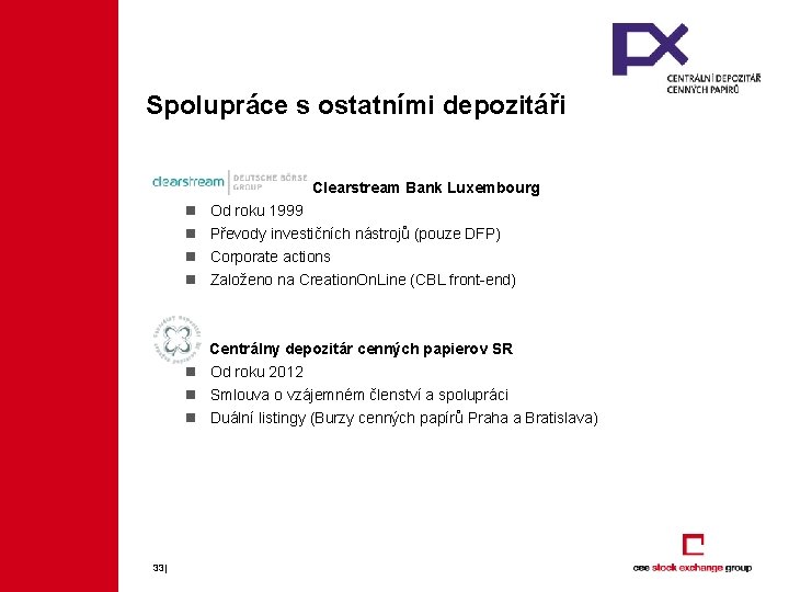 Spolupráce s ostatními depozitáři Clearstream Bank Luxembourg n n Od roku 1999 Převody investičních