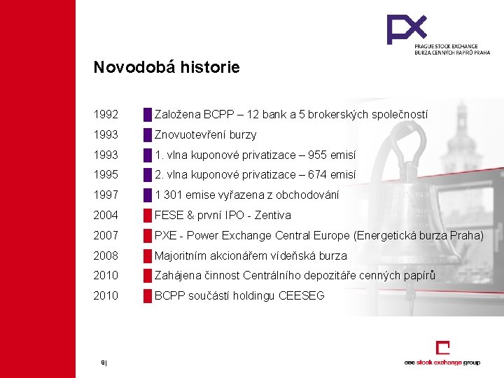 Novodobá historie 1992 █ Založena BCPP – 12 bank a 5 brokerských společností 1993