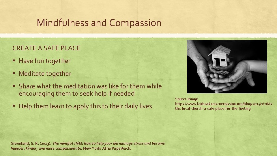 Mindfulness and Compassion CREATE A SAFE PLACE ▪ Have fun together ▪ Meditate together Mindfulness and Compassion CREATE A SAFE PLACE ▪ Have fun together ▪ Meditate together
