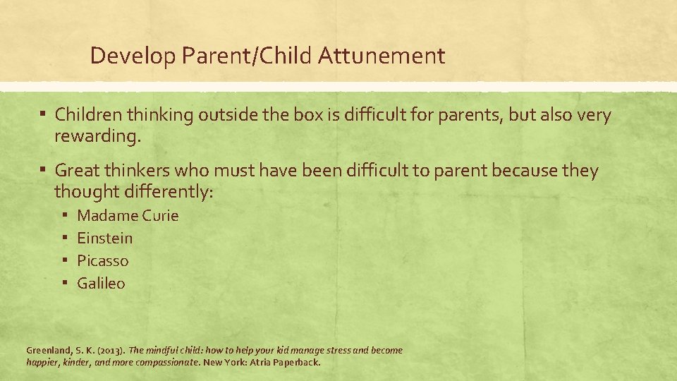 Develop Parent/Child Attunement ▪ Children thinking outside the box is difficult for parents, but Develop Parent/Child Attunement ▪ Children thinking outside the box is difficult for parents, but