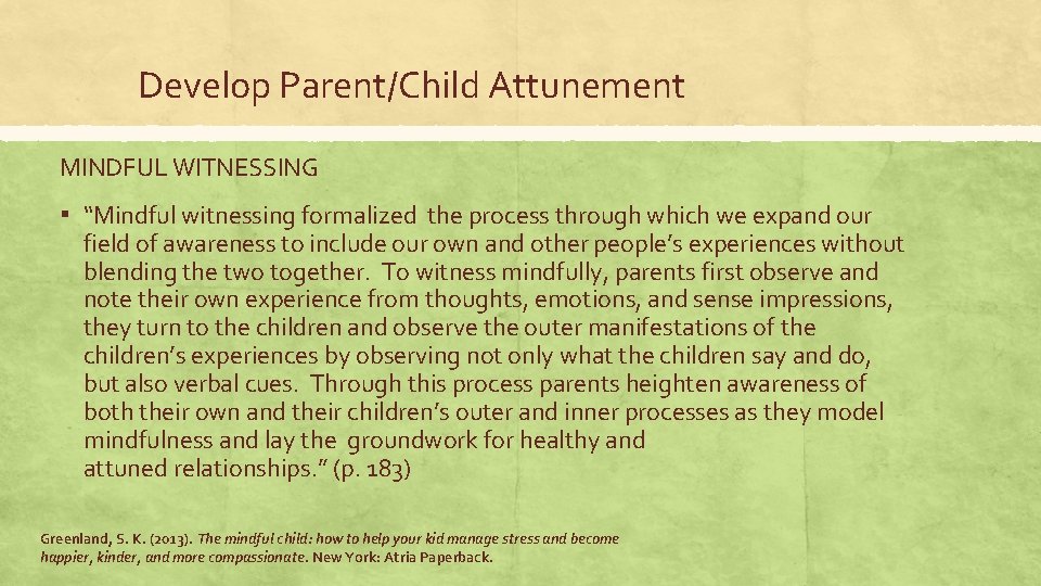 Develop Parent/Child Attunement MINDFUL WITNESSING ▪ “Mindful witnessing formalized the process through which we Develop Parent/Child Attunement MINDFUL WITNESSING ▪ “Mindful witnessing formalized the process through which we