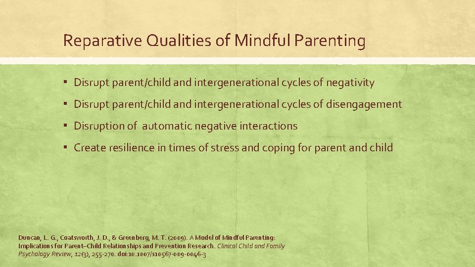 Reparative Qualities of Mindful Parenting ▪ Disrupt parent/child and intergenerational cycles of negativity ▪ Reparative Qualities of Mindful Parenting ▪ Disrupt parent/child and intergenerational cycles of negativity ▪