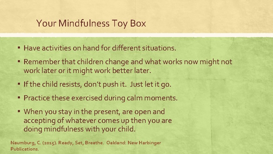 Your Mindfulness Toy Box ▪ Have activities on hand for different situations. ▪ Remember