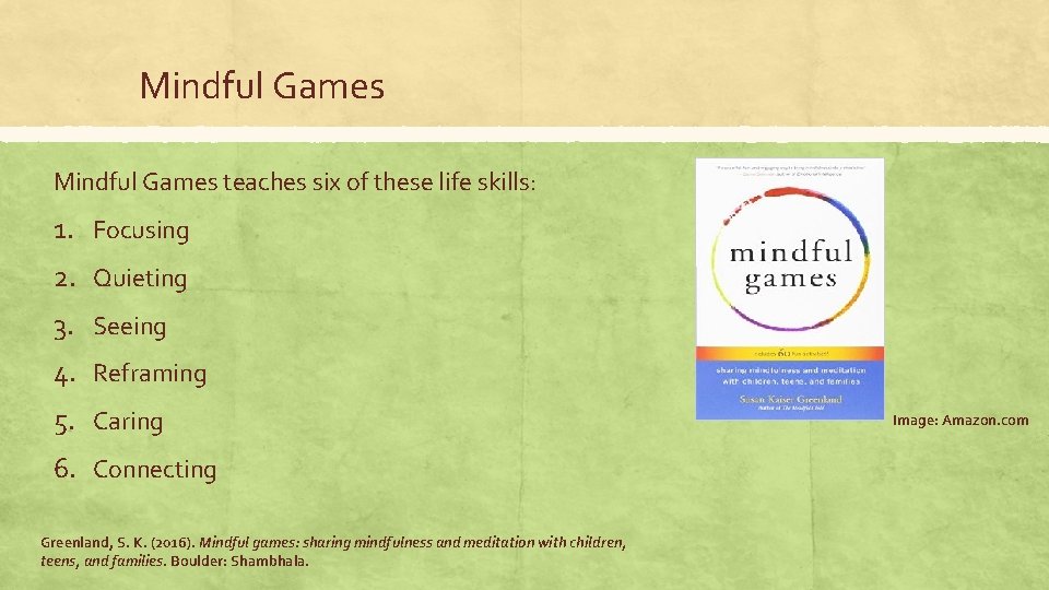 Mindful Games teaches six of these life skills: 1. Focusing 2. Quieting 3. Seeing