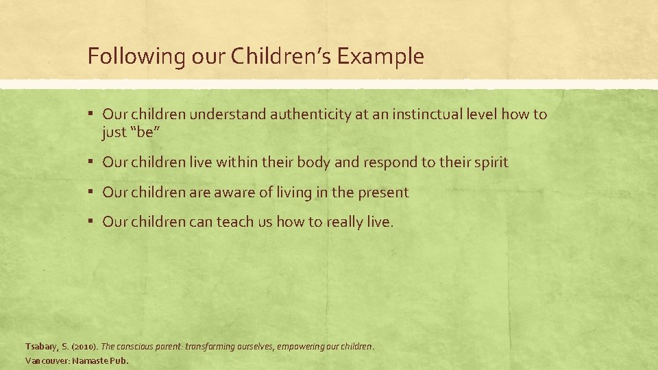 Following our Children’s Example ▪ Our children understand authenticity at an instinctual level how