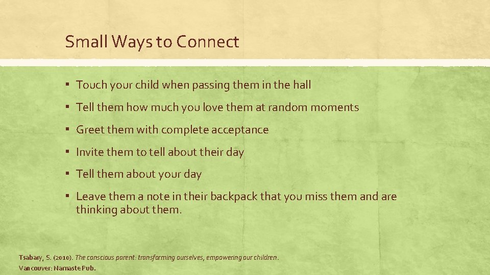 Small Ways to Connect ▪ Touch your child when passing them in the hall