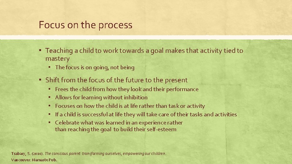 Focus on the process ▪ Teaching a child to work towards a goal makes