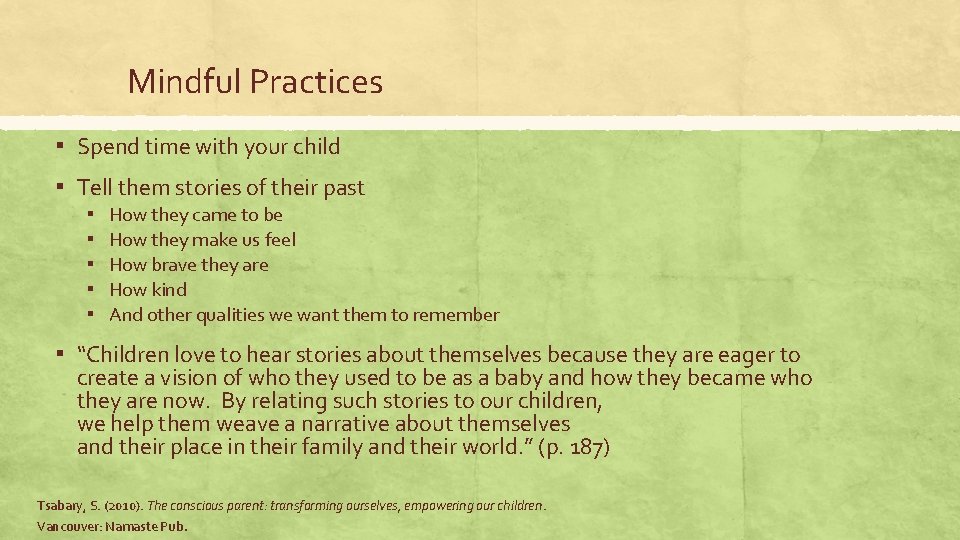 Mindful Practices ▪ Spend time with your child ▪ Tell them stories of their