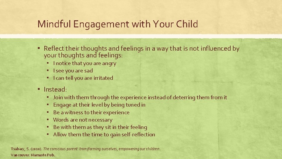 Mindful Engagement with Your Child ▪ Reflect their thoughts and feelings in a way