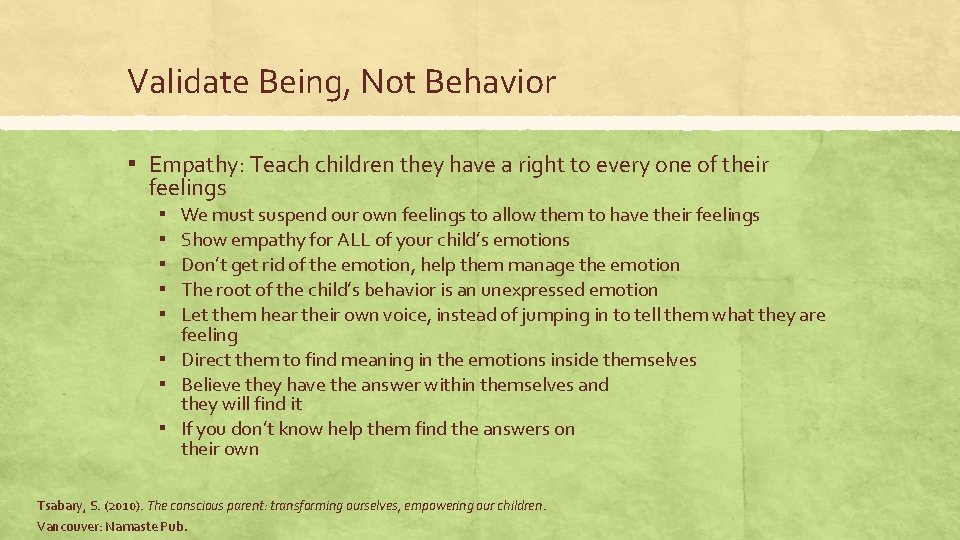 Validate Being, Not Behavior ▪ Empathy: Teach children they have a right to every