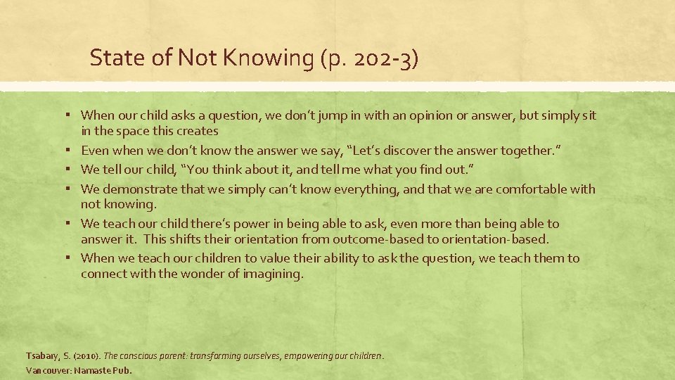 State of Not Knowing (p. 202 -3) ▪ When our child asks a question,