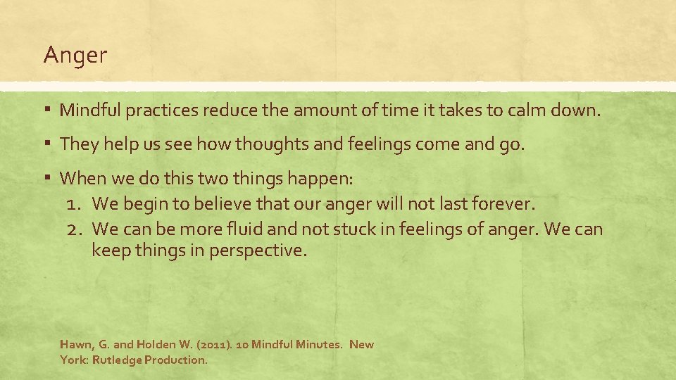 Anger ▪ Mindful practices reduce the amount of time it takes to calm down.