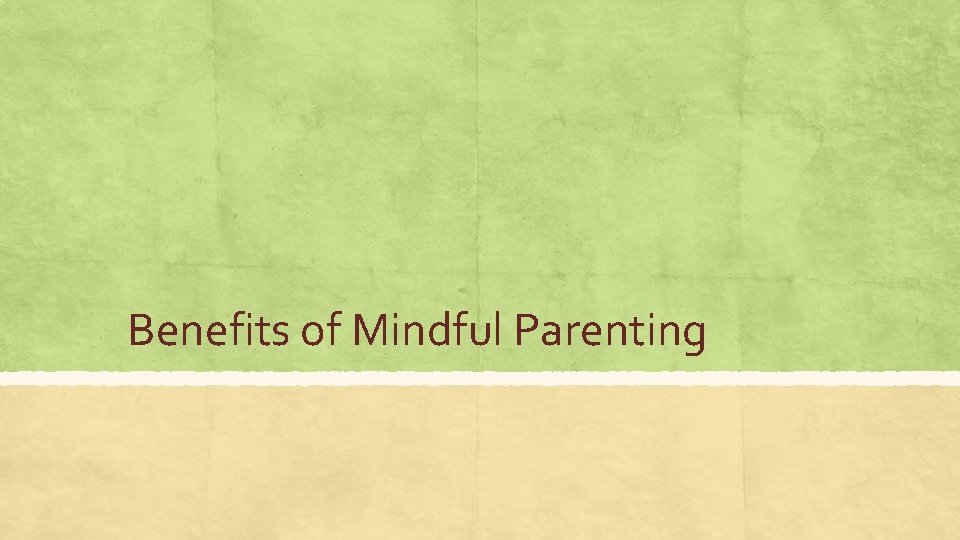 Benefits of Mindful Parenting Benefits of Mindful Parenting