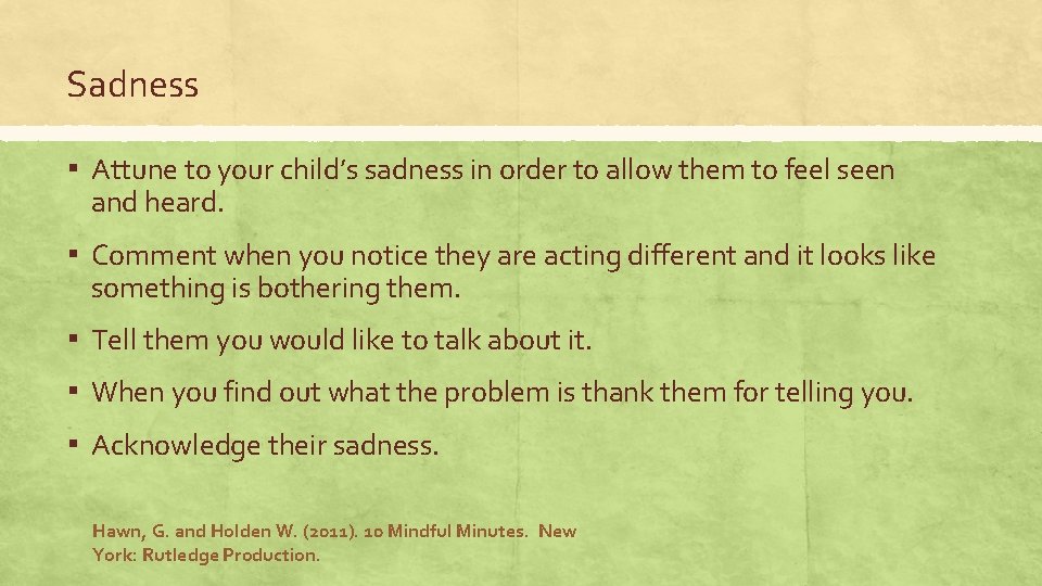 Sadness ▪ Attune to your child’s sadness in order to allow them to feel