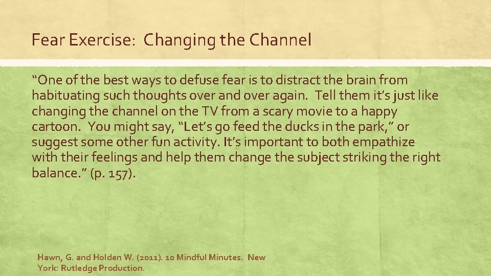 Fear Exercise: Changing the Channel “One of the best ways to defuse fear is