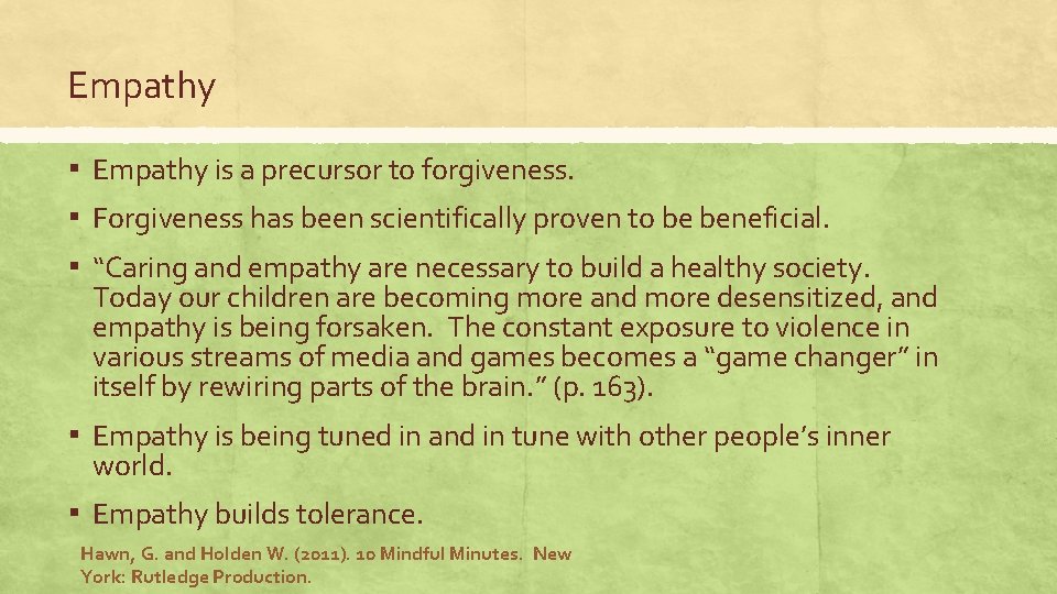 Empathy ▪ Empathy is a precursor to forgiveness. ▪ Forgiveness has been scientifically proven