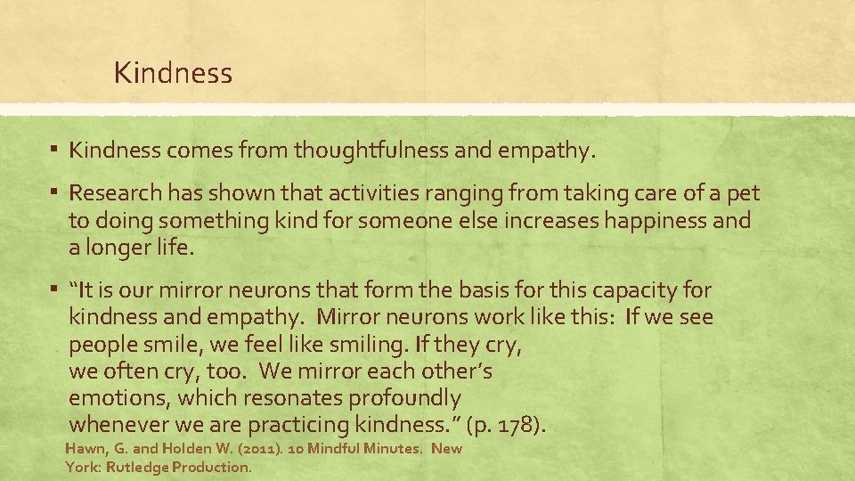 Kindness ▪ Kindness comes from thoughtfulness and empathy. ▪ Research has shown that activities