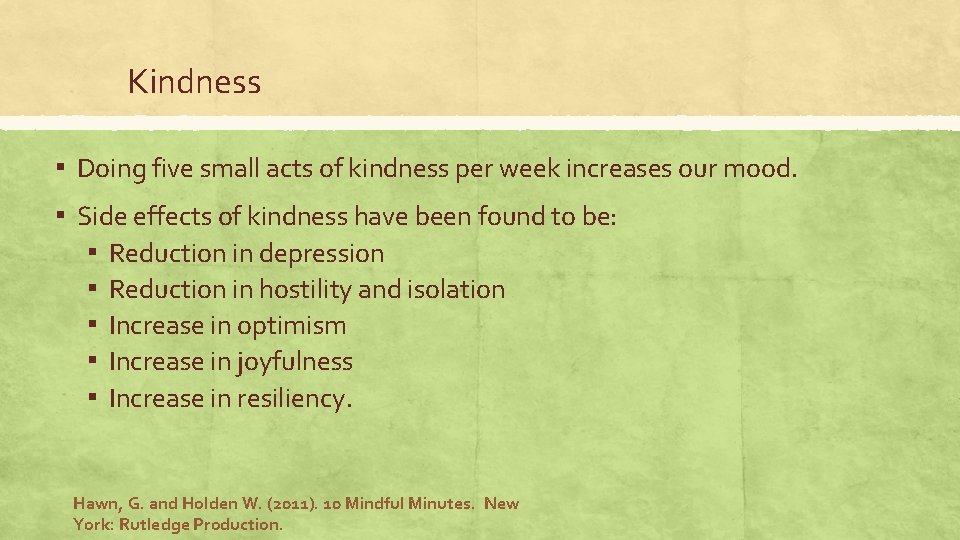 Kindness ▪ Doing five small acts of kindness per week increases our mood. ▪