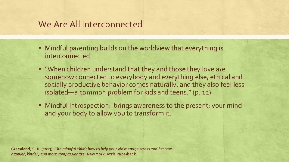 We Are All Interconnected ▪ Mindful parenting builds on the worldview that everything is