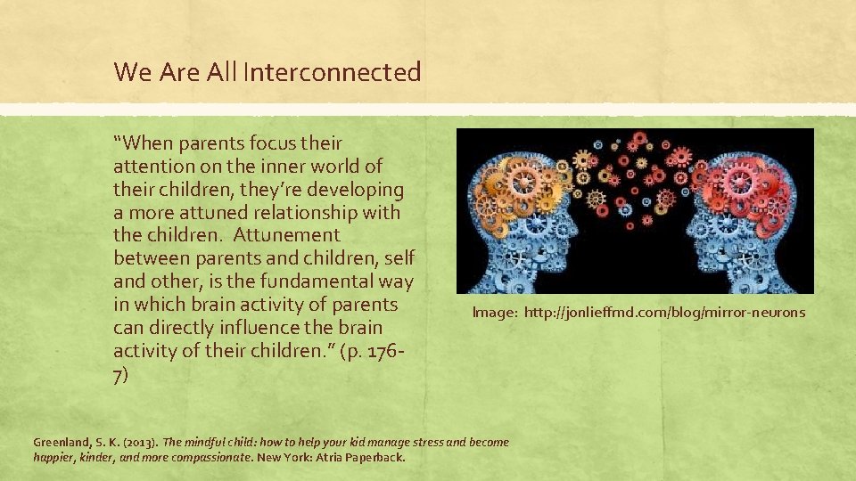 We Are All Interconnected “When parents focus their attention on the inner world of