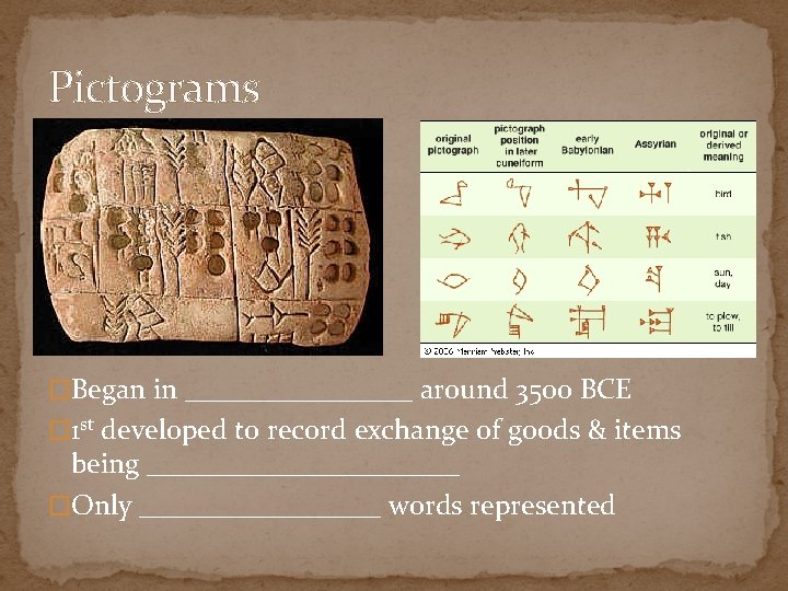 Pictograms �Began in ________ around 3500 BCE � 1 st developed to record exchange