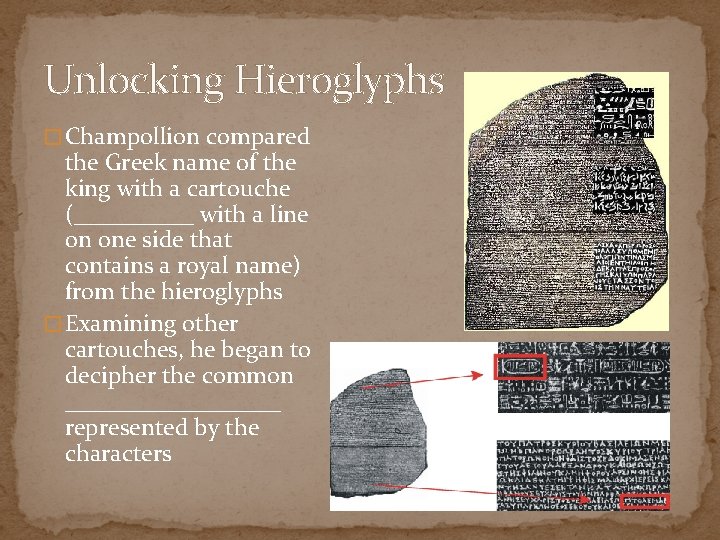 Unlocking Hieroglyphs � Champollion compared the Greek name of the king with a cartouche
