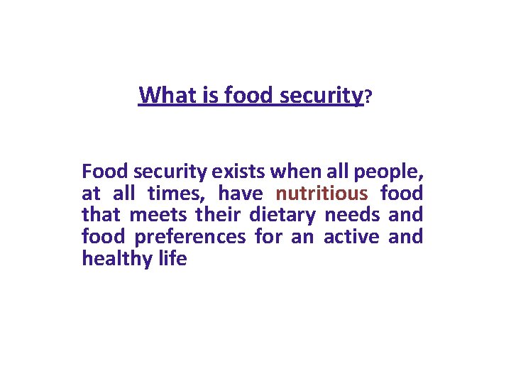 What is food security? Food security exists when all people, at all times, have