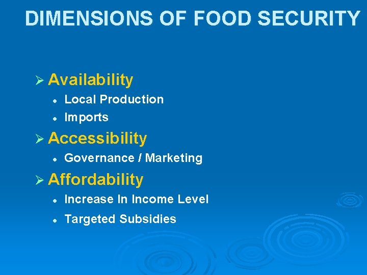 DIMENSIONS OF FOOD SECURITY Ø Availability l l Local Production Imports Ø Accessibility l