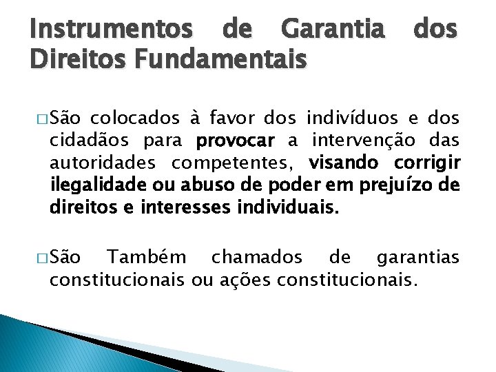 Instrumentos de Garantia Direitos Fundamentais dos � São colocados à favor dos indivíduos e