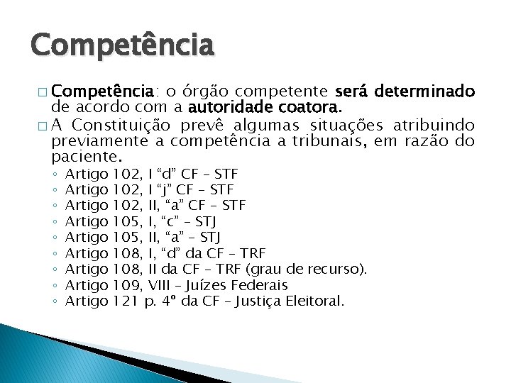 Competência � Competência: o órgão competente será determinado de acordo com a autoridade coatora.