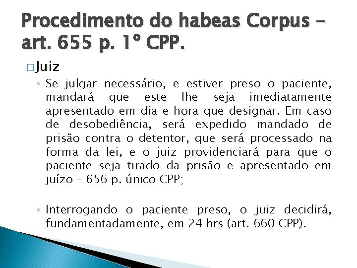 Procedimento do habeas Corpus – art. 655 p. 1º CPP. � Juiz ◦ Se