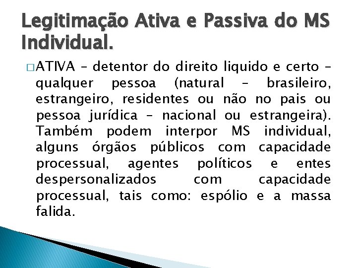 Legitimação Ativa e Passiva do MS Individual. � ATIVA – detentor do direito liquido