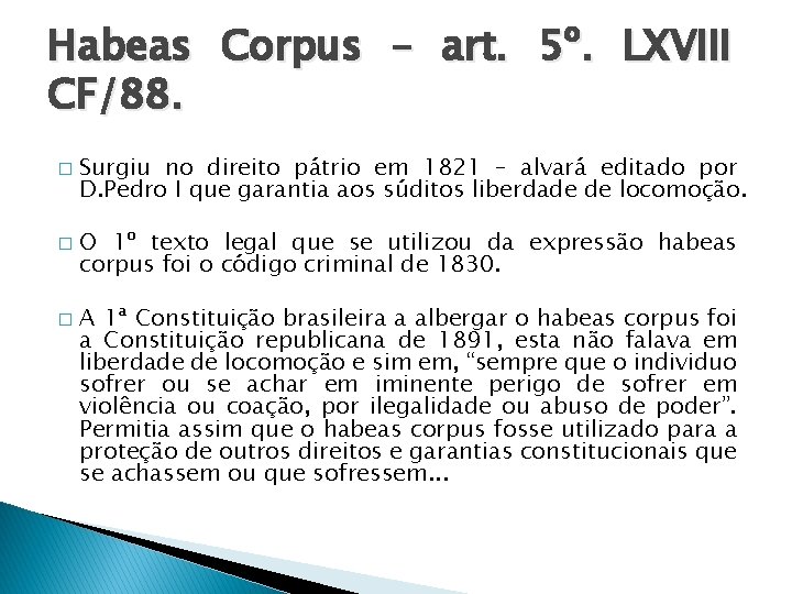 Habeas Corpus – art. 5º. LXVIII CF/88. � � � Surgiu no direito pátrio