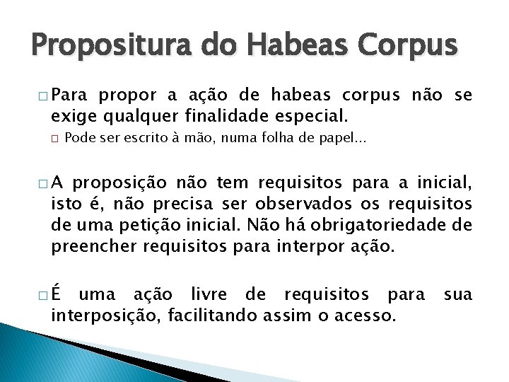 Propositura do Habeas Corpus � Para propor a ação de habeas corpus não se