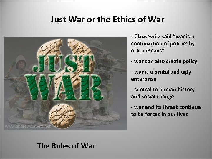 Just War or the Ethics of War - Clausewitz said “war is a continuation