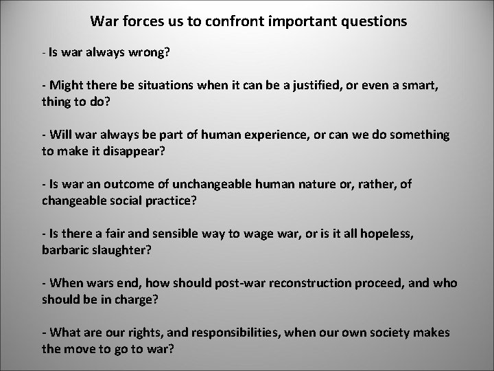 War forces us to confront important questions - Is war always wrong? - Might