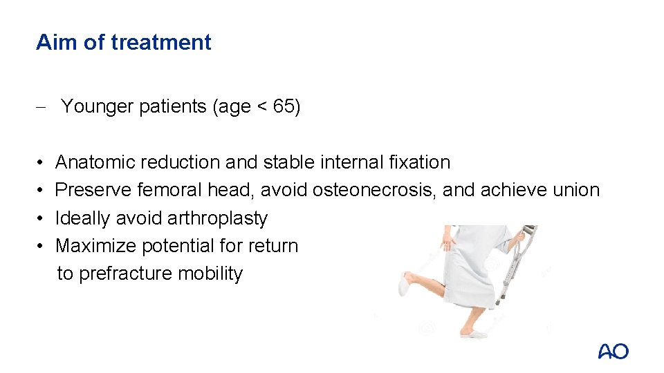 Aim of treatment - Younger patients (age < 65) • • Anatomic reduction and