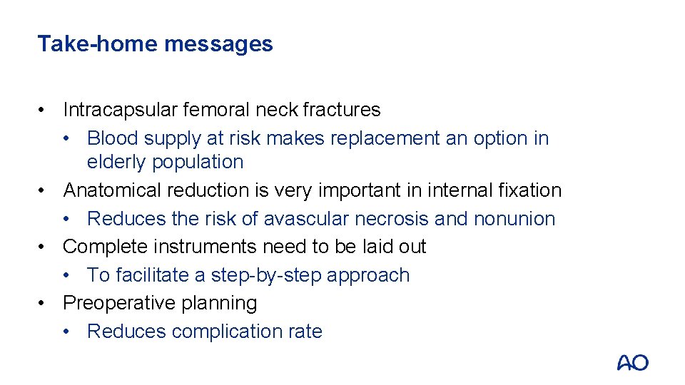 Take-home messages • Intracapsular femoral neck fractures • Blood supply at risk makes replacement