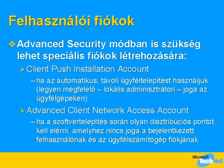 Felhasználói fiókok v Advanced Security módban is szükség lehet speciális fiókok létrehozására: Ø Client