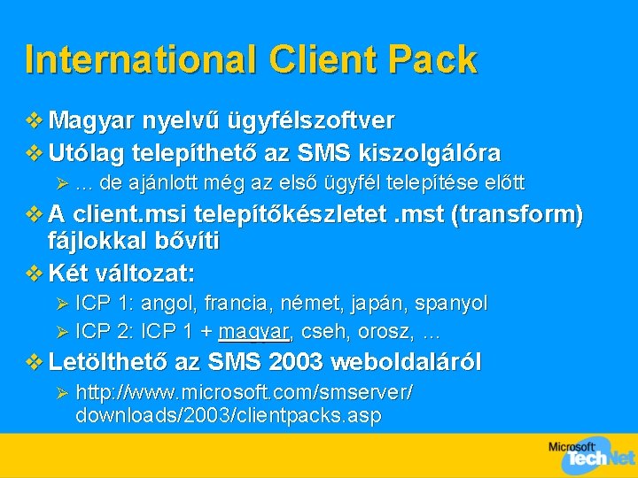 International Client Pack v Magyar nyelvű ügyfélszoftver v Utólag telepíthető az SMS kiszolgálóra Ø