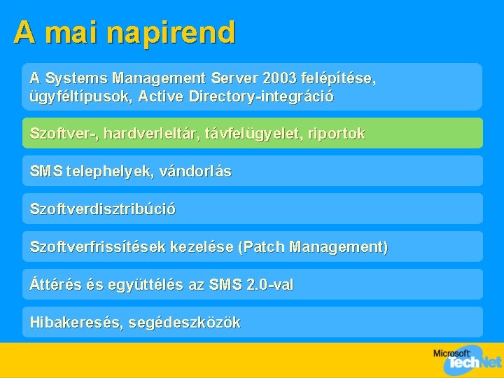 A mai napirend A Systems Management Server 2003 felépítése, ügyféltípusok, Active Directory-integráció Szoftver-, hardverleltár,