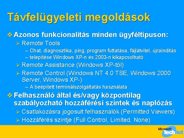 Távfelügyeleti megoldások v Azonos funkcionalitás minden ügyféltípuson: Ø Remote Tools – Chat, diagnosztika, ping,